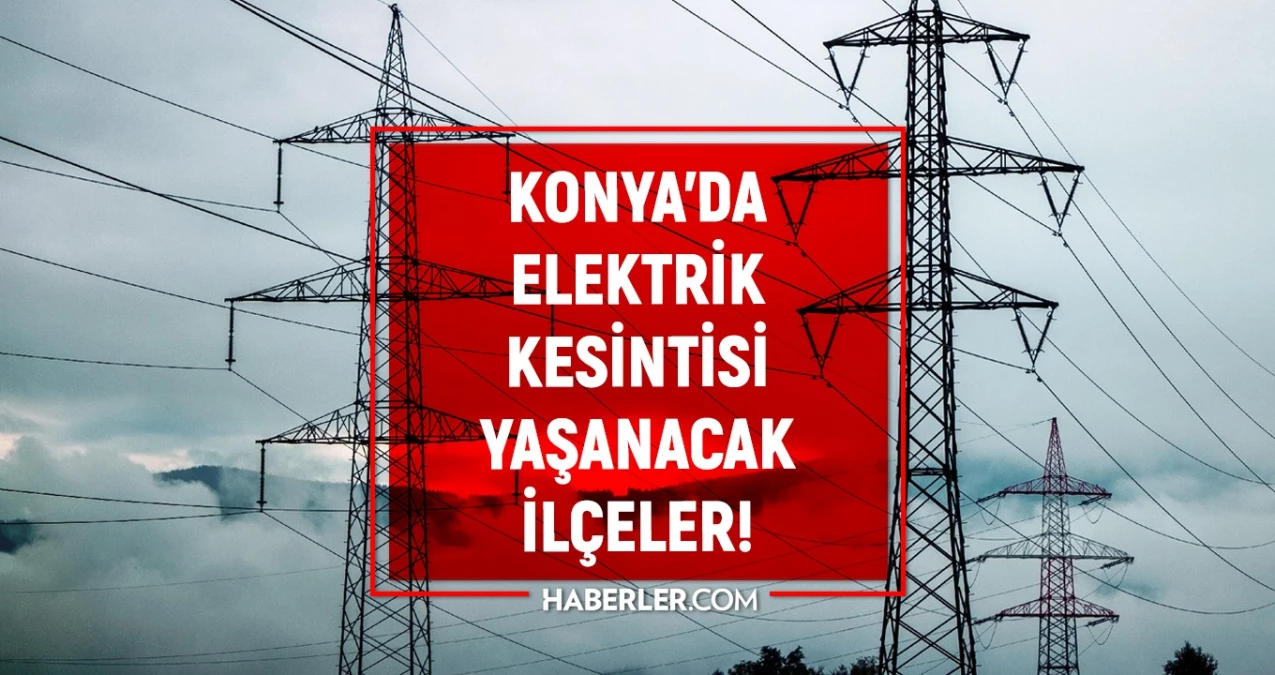29 Kasım Konya elektrik kesintisi! AKTÜEL KESİNTİLER! Konya’da elektrik ne vakit gelecek?