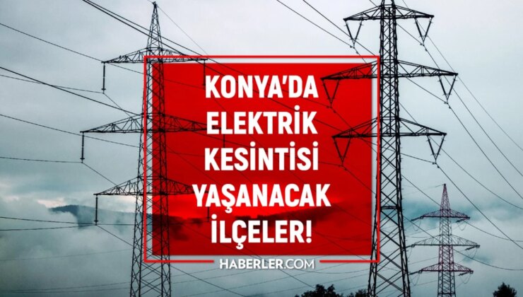 5 Ocak 2024 Konya elektrik kesintisi! AKTÜEL KESİNTİLER! Konya’da elektrik ne vakit gelecek?