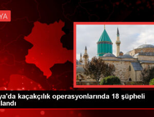 Konya’da Kaçakçılık Operasyonunda 18 Kuşkulu Gözaltına Alındı