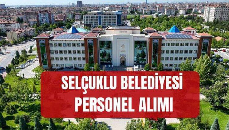 Selçuklu Belediyesi personel alımı (KADRO DAĞILIMI) Konya Selçuklu Belediyesi personel başvurusu nereden yapılır, başvuru şartları neler?